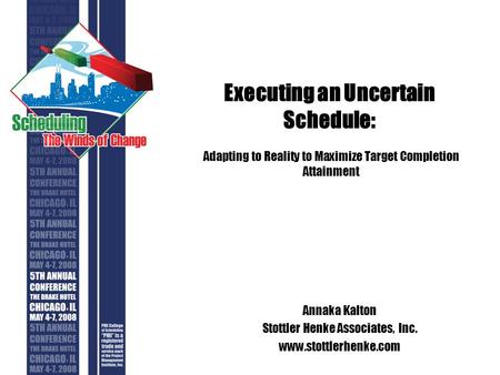 Executing an Uncertain Schedule: Adapting to Reality to Maximize Target Completion Attainment Annaka Kalton Stottler Henke Associates, Inc. www.stottlerhenke.com.