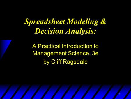 1 Spreadsheet Modeling & Decision Analysis: A Practical Introduction to Management Science, 3e by Cliff Ragsdale.