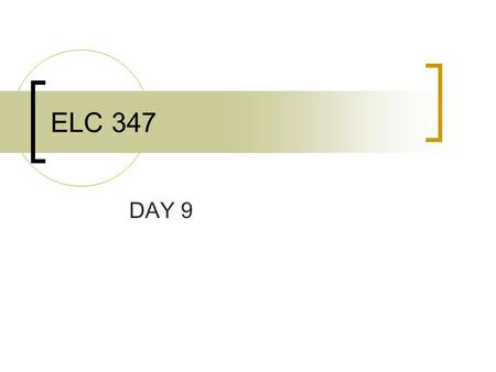 ELC 347 DAY 9. Agenda Questions Assignment #4 Not Corrected  Only had two submissions Capstone Proposal Overdue  Had three submitted  Only one accepted.