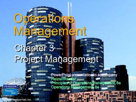 © 2006 Prentice Hall, Inc.3 – 1 Operations Management Chapter 3 – Project Management Chapter 3 – Project Management © 2006 Prentice Hall, Inc. PowerPoint.