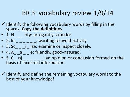 Identify the following vocabulary words by filling in the spaces. Copy the definitions 1. H_ _ _ hty: arrogantly superior 2. In _ _ _ _ _ _: wanting to.