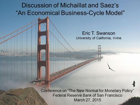 Discussion of Michaillat and Saez’s “An Economical Business-Cycle Model” Conference on “The New Normal for Monetary Policy” Federal Reserve Bank of San.