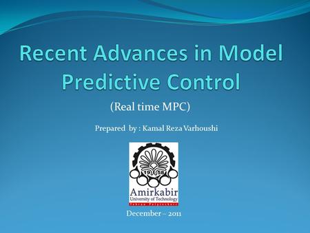 (Real time MPC) Prepared by : Kamal Reza Varhoushi December – 2011.