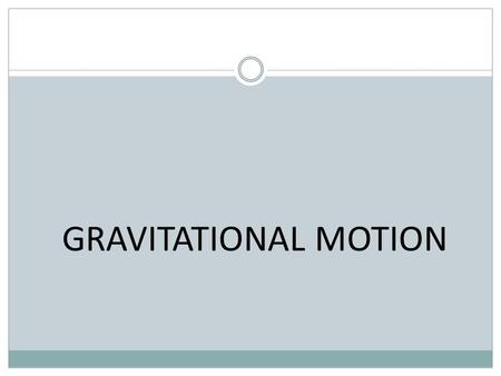 GRAVITATIONAL MOTION.