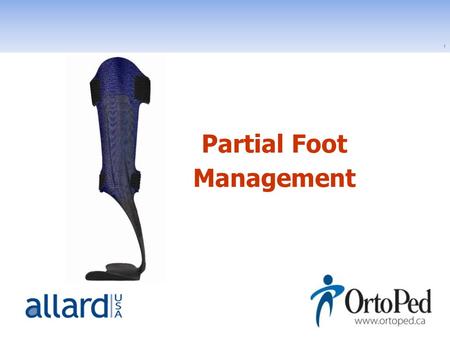 1 Partial Foot Management. 2 Introduction Original Presenter: Scott Hennessy, CO National Product Manager Cell 201-874-1599.