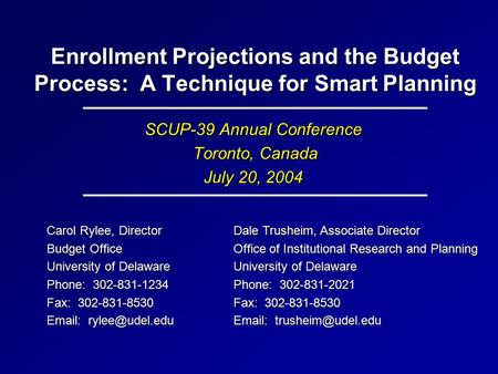 Enrollment Projections and the Budget Process: A Technique for Smart Planning SCUP-39 Annual Conference Toronto, Canada Toronto, Canada July 20, 2004 Dale.