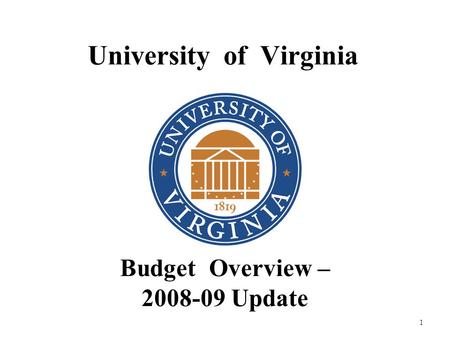 1 University of Virginia Budget Overview – 2008-09 Update.