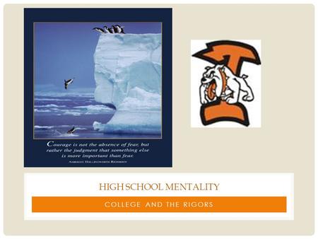 COLLEGE AND THE RIGORS HIGH SCHOOL MENTALITY. WHY AM I HERE Time to get our side of the story to you about what we know at Ira, and “our” Public Education.