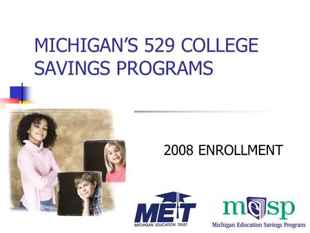 MICHIGAN’S 529 COLLEGE SAVINGS PROGRAMS 2008 ENROLLMENT.