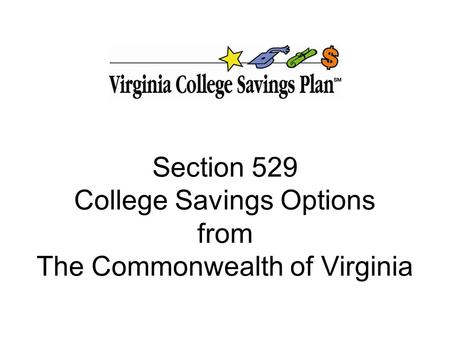 Section 529 College Savings Options from The Commonwealth of Virginia.