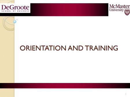 ORIENTATION AND TRAINING ORIENTATION AND TRAINING 1.