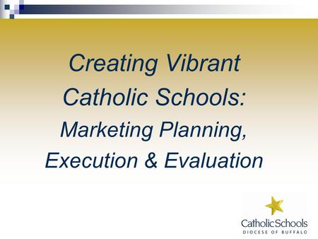 Creating Vibrant Catholic Schools: Marketing Planning, Execution & Evaluation.