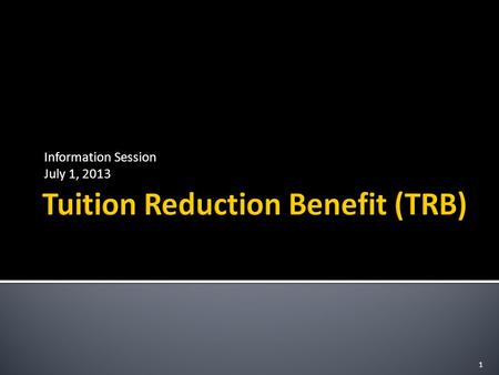 Information Session July 1, 2013 1.  Overview  TRB for academic year 2013-2014  After academic year 2013-2014  TRB Processing  Selecting the Right.