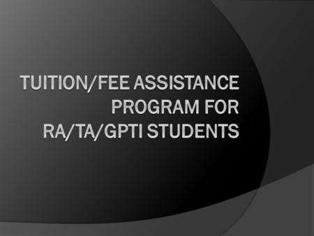 Who qualifies? Students who are: Research Assistants (U0627) or Teaching Assistants (U0325) or Graduate Part-Time Instructors (U0324) and Classified as.