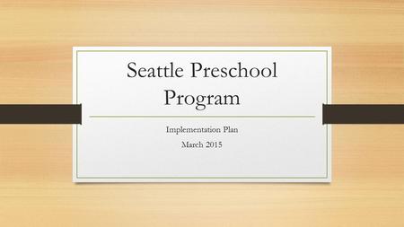 Seattle Preschool Program Implementation Plan March 2015.