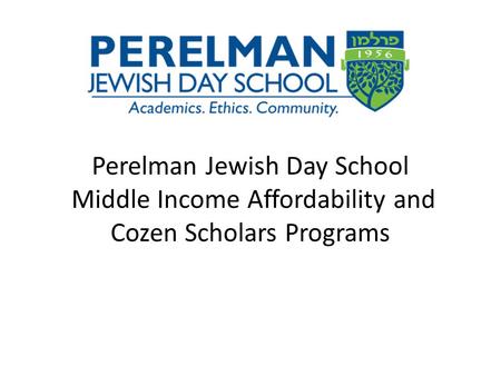 Perelman Jewish Day School Middle Income Affordability and Cozen Scholars Programs.