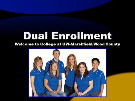 Dual Enrollment Welcome to College at UW-Marshfield/Wood County.