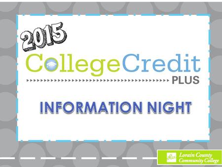 College Credit Plus– (formerly PSEO/COPP) – LCCC site courses – High school site courses – On-line courses Credit-in-Escrow.