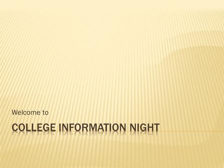 Welcome to.  6:30-6:45Mrs. Sward Welcome & Introductions Campus Visits Applying to college SAT/ACT FAFSA Scholarships  6:45-7:15College Admissions Panel.