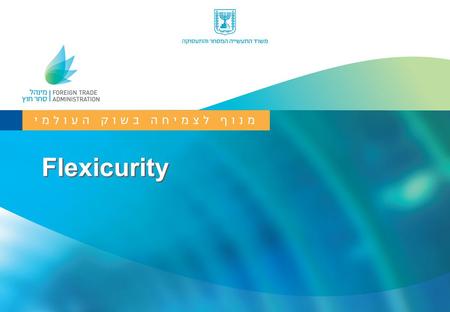 Flexicurity. Trade and Labor according to the OECD Trade is good – 10% increase in trade translates over time into an increase of around 4% in per capita.