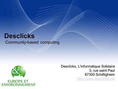 Your Name Your Title Your Organization (Line #1)‏ Your Organization (Line #2)‏ 2005-12- 31 Desclicks Community-based computing Desclicks, L'informatique.