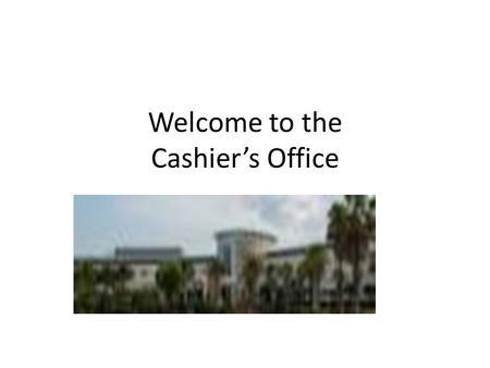 Welcome to the Cashier’s Office. Office Policies Payment must be made in full by the payment deadline (end of add/drop) Pay online with e-check (no fee)