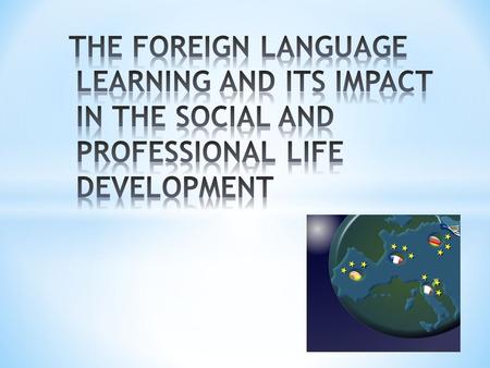 THE ISSUE Most students from Huelva city, don’t have a good command of foreign languages. Despite having studied these languages (mainly English) throughout.