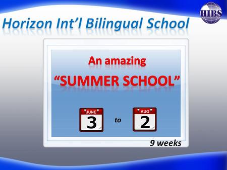 To 9 weeks. HALF DAY From 7.30 to 12.00 4 periods (English) 2 Native/Foreign Teachers Local assistant teachers Max 16 students per class Breakfast optional.