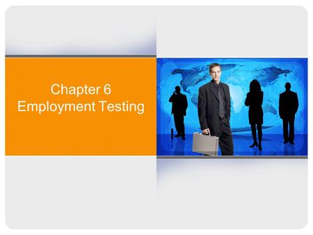 Chapter 6 Employment Testing. Forms of Testing Polygraphs: Federal Employee Polygraph Protection Act of 1988 severely restricts use of polygraph in employment.