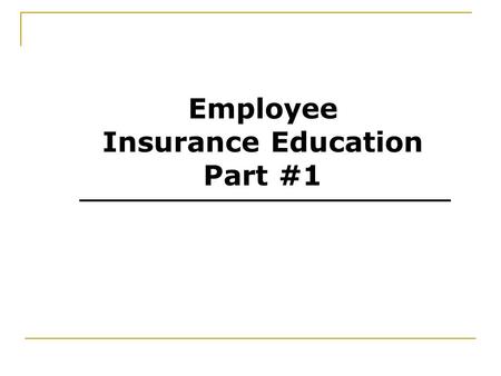 Employee Insurance Education Part #1. Introduction and Eligibility.