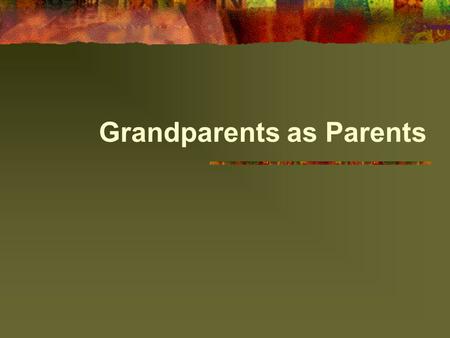 Grandparents as Parents. Introduction Unlike the image of the “extended family” so firmly rooted in our American tradition, many grandparents and other.