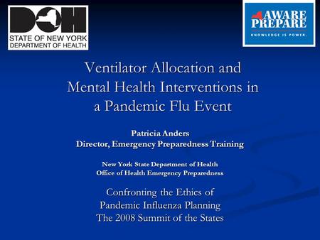 Ventilator Allocation and Mental Health Interventions in a Pandemic Flu Event Patricia Anders Director, Emergency Preparedness Training New York State.