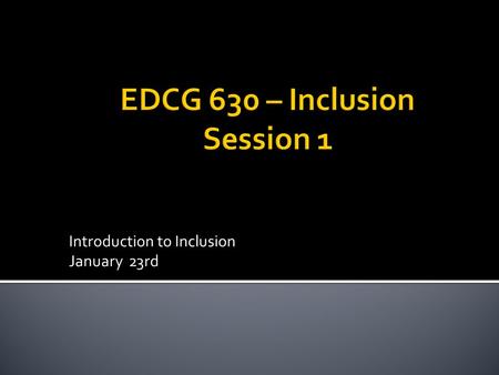 Introduction to Inclusion January 23rd. Inclusion: Effective Practices for All Students, 1e McLeskey/Rosenberg/Westling 2  Inclusion means students with.