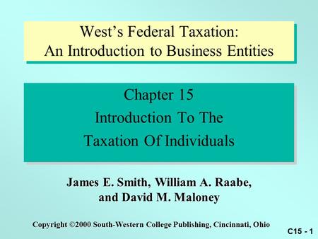 C15 - 1 Chapter 15 Introduction To The Taxation Of Individuals Chapter 15 Introduction To The Taxation Of Individuals Copyright ©2000 South-Western College.