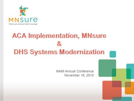 NAMI Annual Conference November 16, 2013. Agenda  Minnesota’s New Health Care Landscape  MA and MinnesotaCare Changes  MNsure  New Options for Certain.