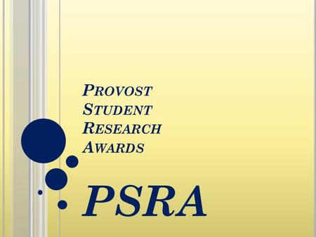 P ROVOST S TUDENT R ESEARCH A WARDS PSRA. W ORKSHOP O VERVIEW Overview PSRA Program Details Application Process Questions & Answers.