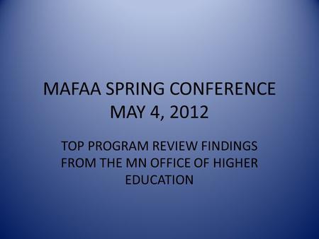 MAFAA SPRING CONFERENCE MAY 4, 2012 TOP PROGRAM REVIEW FINDINGS FROM THE MN OFFICE OF HIGHER EDUCATION.