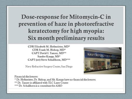 Dose-response for Mitomycin-C in prevention of haze in photorefractive keratectomy for high myopia: Six month preliminary results CDR Elizabeth M. Hofmeister,