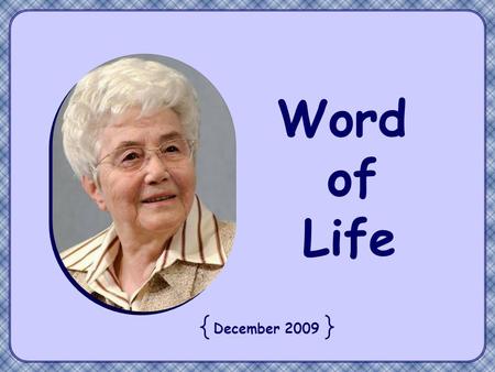 Word of Life December 2009 “Let your light shine before others, so that they may see your good works and give glory to your Father in heaven”. (Mt 5,16)