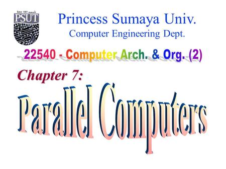 Princess Sumaya Univ. Computer Engineering Dept. Chapter 7: