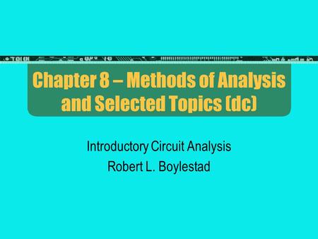 Chapter 8 – Methods of Analysis and Selected Topics (dc)