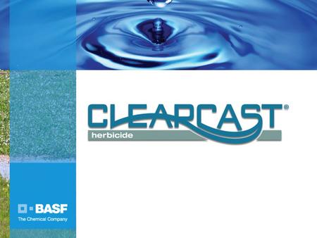 Insert new title slide. Clearcast ® herbicide, a new product from BASF Professional Vegetation Management (ProVM), provides aquatic and terrestrial weed.