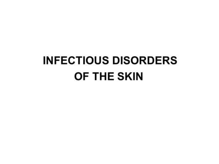 INFECTIOUS DISORDERS OF THE SKIN.