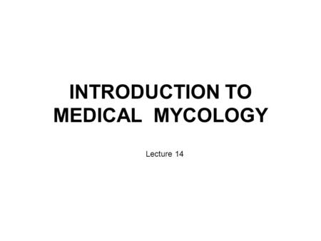 INTRODUCTION TO MEDICAL MYCOLOGY