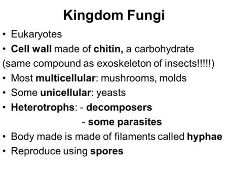 Kingdom Fungi Eukaryotes Cell wall made of chitin, a carbohydrate