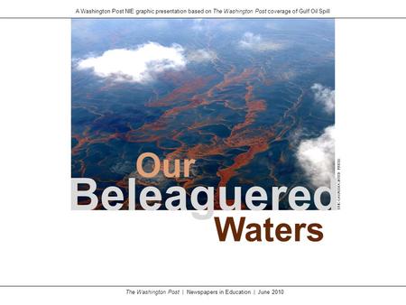 The Washington Post | Newspapers in Education | June 2010 A Washington Post NIE graphic presentation based on The Washington Post coverage of Gulf Oil.