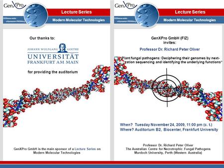 Our thanks to: for providing the auditorium Lecture Series Modern Molecular Technologies GenXPro GmbH is the main sponsor of a Lecture Series on Modern.