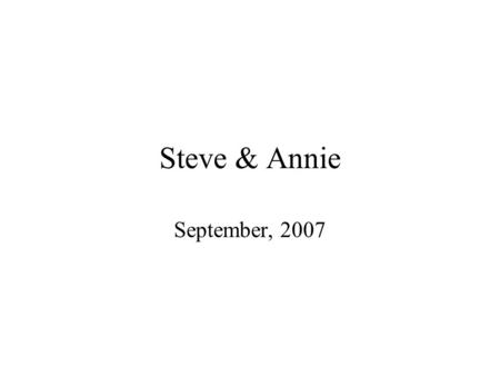 Steve & Annie September, 2007. Getting settled in our new home, we are doing a lot of yoga...