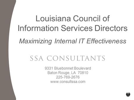 9331 Bluebonnet Boulevard Baton Rouge, LA 70810 225-769-2676 www.consultssa.com Louisiana Council of Information Services Directors Maximizing Internal.