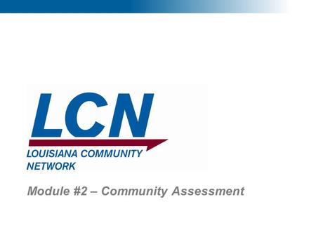 1 Module #2 – Community Assessment. 2 Why Conduct A Community Assessment?  It supports community organization that leads to a Shared Vision and commitment.